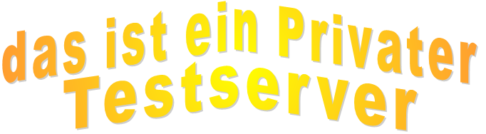 das ist ein Privater      Testserver